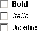 "Bold", "Italic", or "Underline"